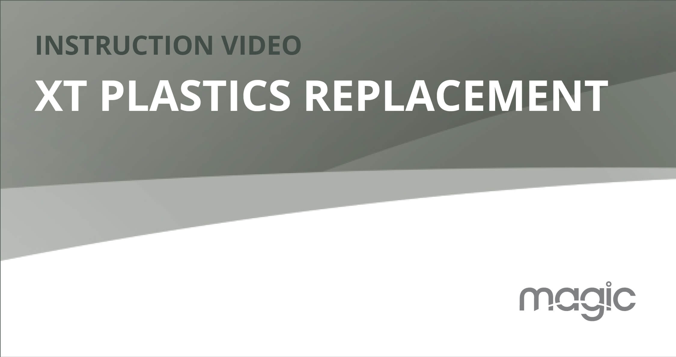 MAGIC XT | Plastics replacement Vignette
