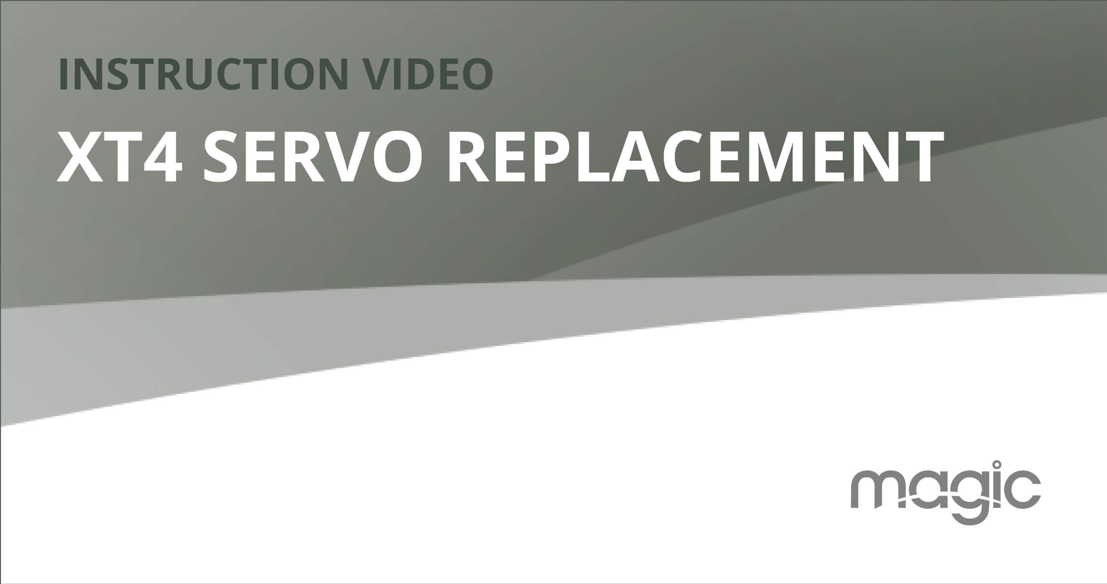 MAGIC XT4 | Servo Replacement Vignette